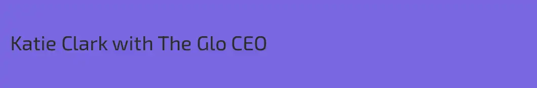 Katie Clark with The Glo CEO